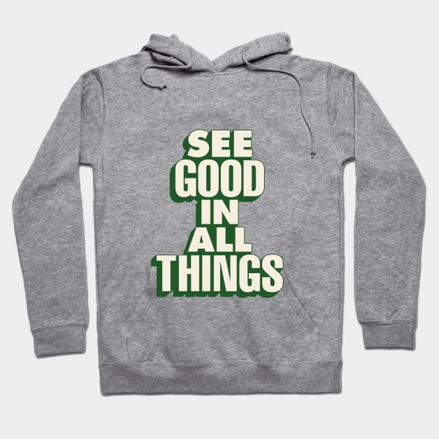 See Good in All Things by The Motivated Type in Orange and Green e78b69 Hoodie by MotivatedType